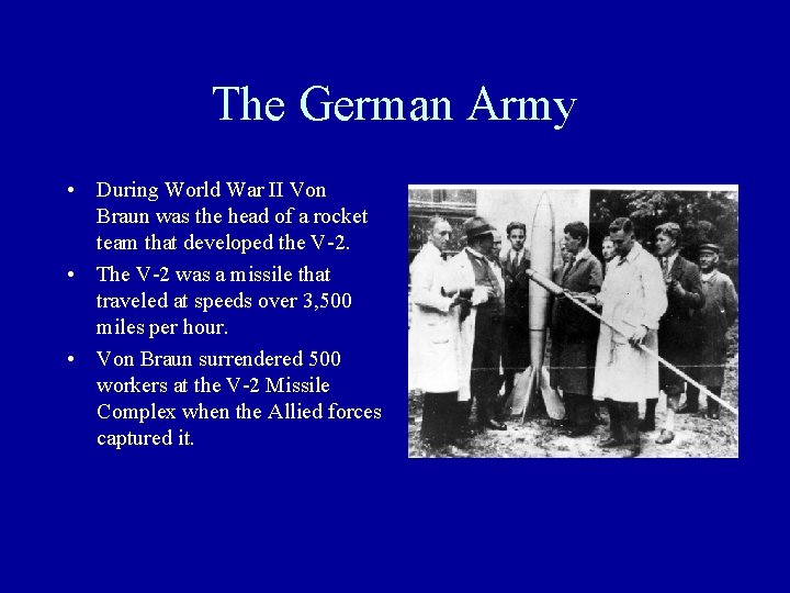 The German Army • During World War II Von Braun was the head of