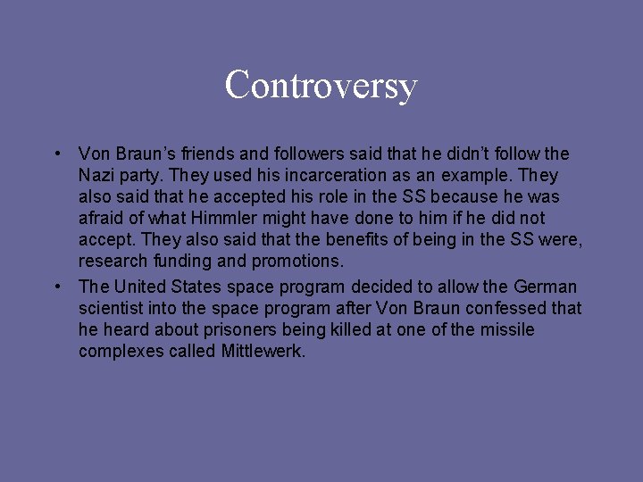 Controversy • Von Braun’s friends and followers said that he didn’t follow the Nazi