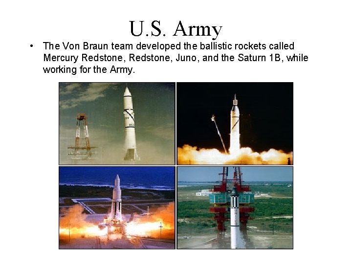 U. S. Army • The Von Braun team developed the ballistic rockets called Mercury