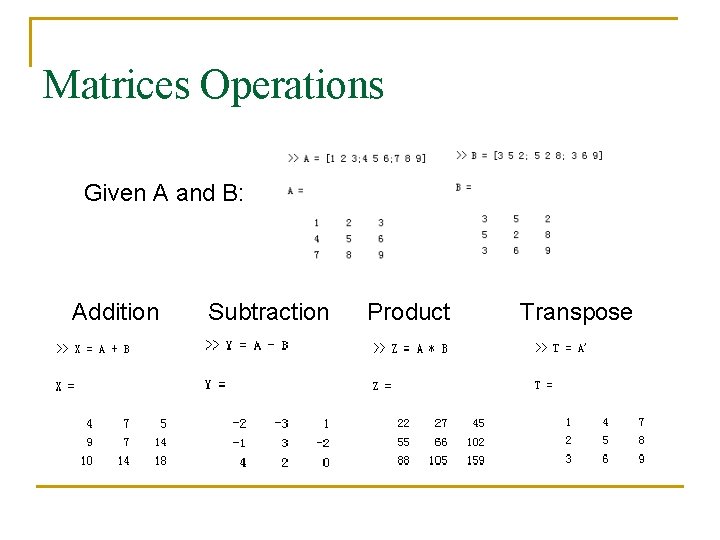 Matrices Operations Given A and B: Addition Subtraction Product Transpose 