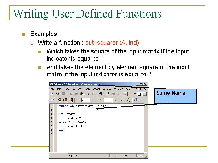 Writing User Defined Functions n Examples q Write a function : out=squarer (A, ind)