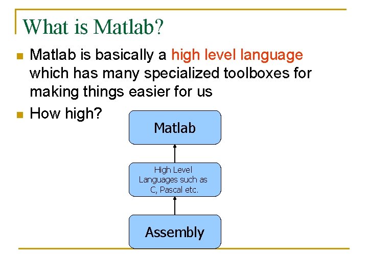 What is Matlab? n n Matlab is basically a high level language which has