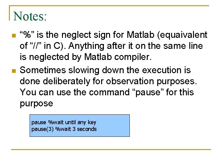 Notes: n n “%” is the neglect sign for Matlab (equaivalent of “//” in