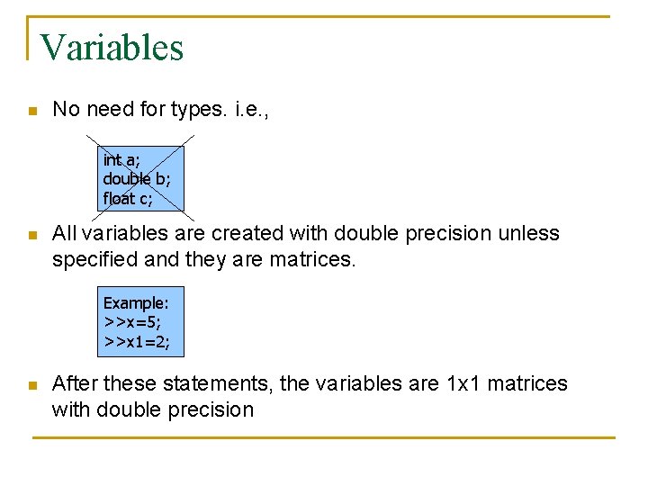 Variables n No need for types. i. e. , int a; double b; float