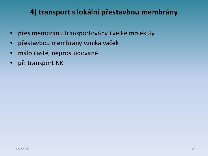 4) transport s lokální přestavbou membrány • • přes membránu transportovány i velké molekuly