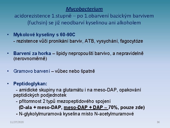 Mycobacterium acidorezistence 1. stupně – po 1. obarvení bazickým barvivem (fuchsin) se již neodbarví