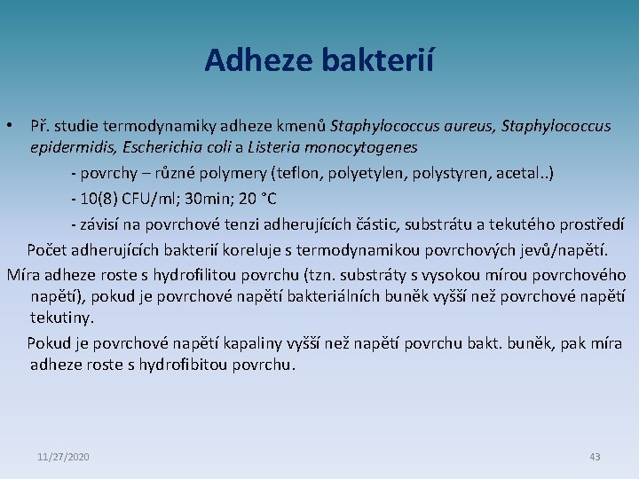 Adheze bakterií • Př. studie termodynamiky adheze kmenů Staphylococcus aureus, Staphylococcus epidermidis, Escherichia coli