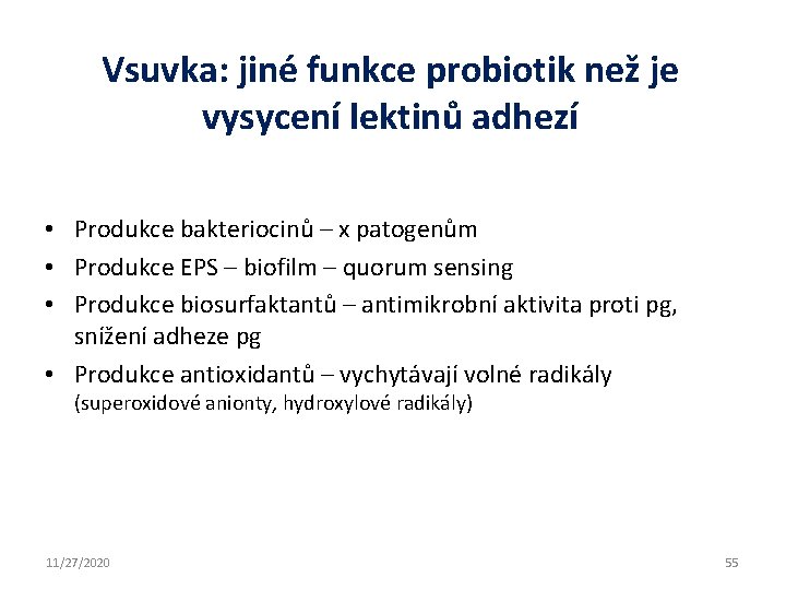 Vsuvka: jiné funkce probiotik než je vysycení lektinů adhezí • Produkce bakteriocinů – x