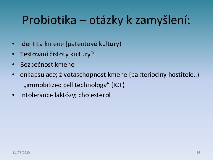 Probiotika – otázky k zamyšlení: • Identita kmene (patentové kultury) • Testování čistoty kultury?