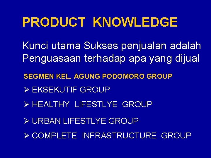 PRODUCT KNOWLEDGE Kunci utama Sukses penjualan adalah Penguasaan terhadap apa yang dijual SEGMEN KEL.