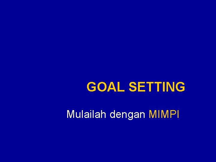 GOAL SETTING Mulailah dengan MIMPI 