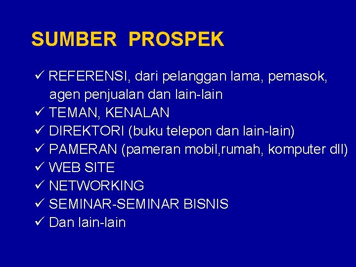 SUMBER PROSPEK ü REFERENSI, dari pelanggan lama, pemasok, agen penjualan dan lain-lain ü TEMAN,