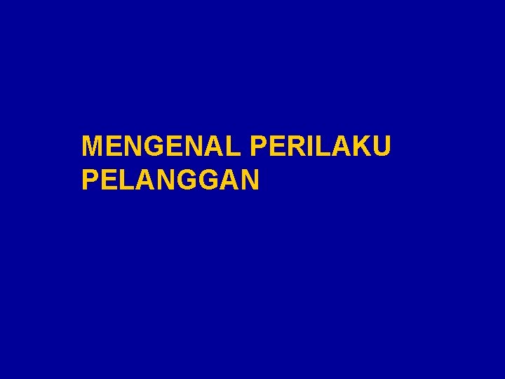 MENGENAL PERILAKU PELANGGAN 