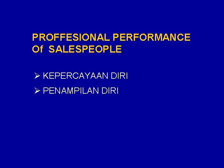 PROFFESIONAL PERFORMANCE Of SALESPEOPLE Ø KEPERCAYAAN DIRI Ø PENAMPILAN DIRI 