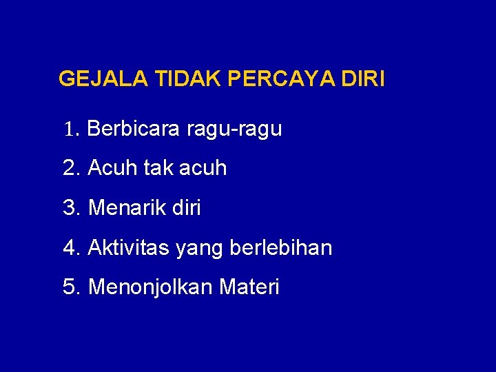 GEJALA TIDAK PERCAYA DIRI 1. Berbicara ragu-ragu 2. Acuh tak acuh 3. Menarik diri