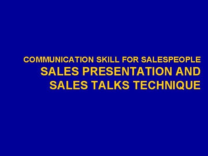 COMMUNICATION SKILL FOR SALESPEOPLE SALES PRESENTATION AND SALES TALKS TECHNIQUE 