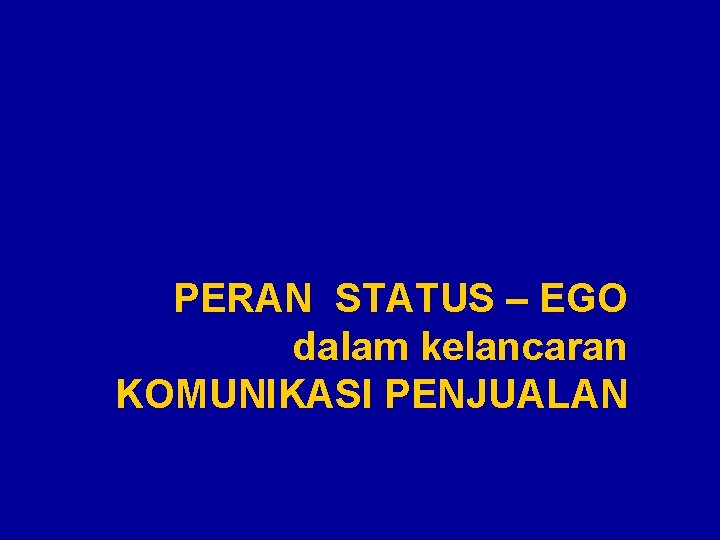 PERAN STATUS – EGO dalam kelancaran KOMUNIKASI PENJUALAN 