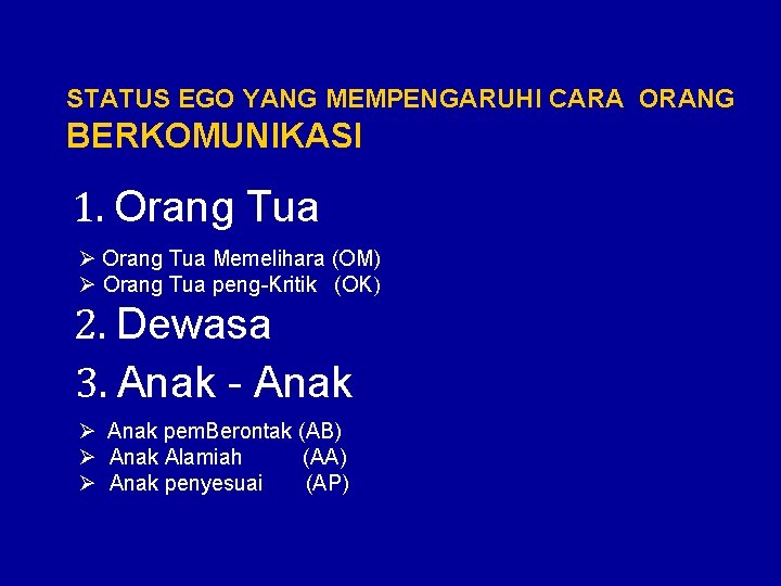 STATUS EGO YANG MEMPENGARUHI CARA ORANG BERKOMUNIKASI 1. Orang Tua Ø Orang Tua Memelihara