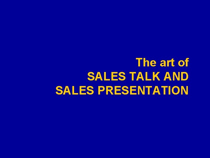 The art of SALES TALK AND SALES PRESENTATION 