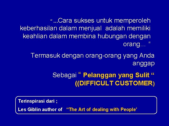 “ …Cara sukses untuk memperoleh keberhasilan dalam menjual adalah memiliki keahlian dalam membina hubungan