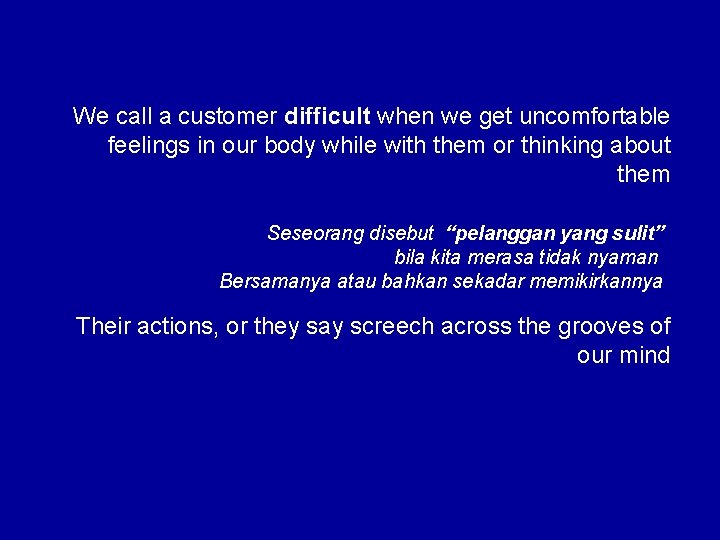 We call a customer difficult when we get uncomfortable feelings in our body while