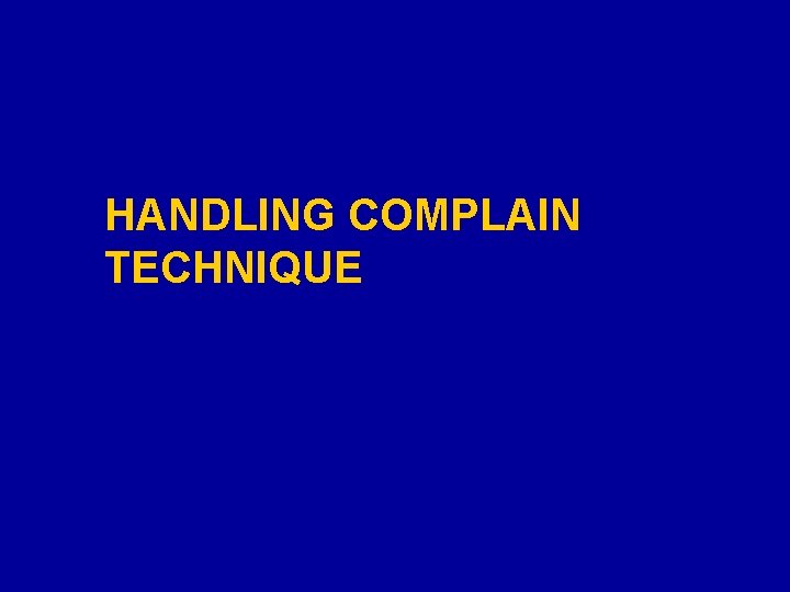 HANDLING COMPLAIN TECHNIQUE 