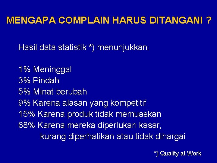 MENGAPA COMPLAIN HARUS DITANGANI ? Hasil data statistik *) menunjukkan: 1% Meninggal 3% Pindah