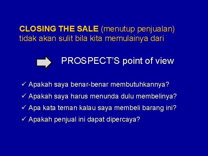 CLOSING THE SALE (menutup penjualan) tidak akan sulit bila kita memulainya dari PROSPECT’S point