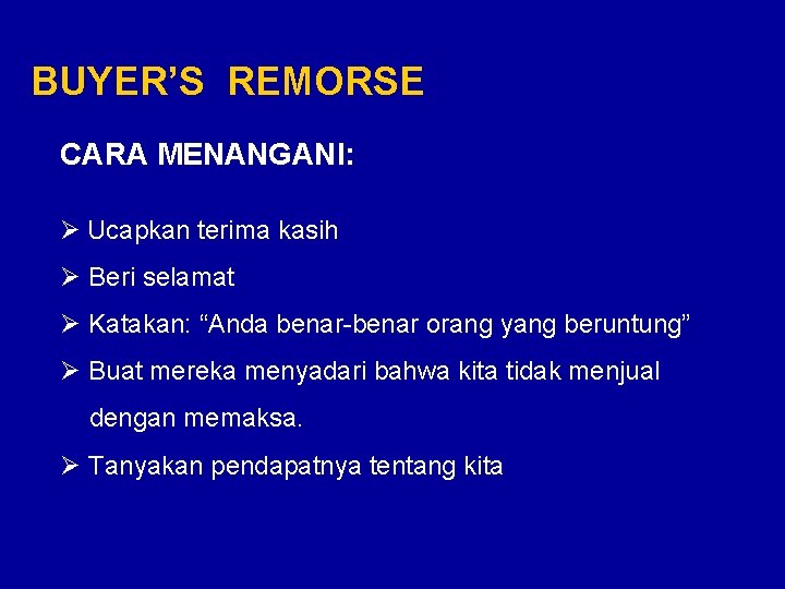 BUYER’S REMORSE CARA MENANGANI: Ø Ucapkan terima kasih Ø Beri selamat Ø Katakan: “Anda