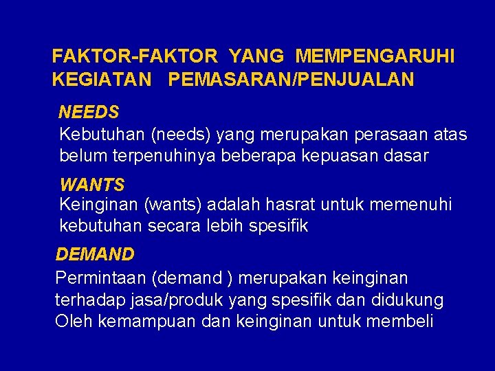 FAKTOR-FAKTOR YANG MEMPENGARUHI KEGIATAN PEMASARAN/PENJUALAN NEEDS Kebutuhan (needs) yang merupakan perasaan atas belum terpenuhinya