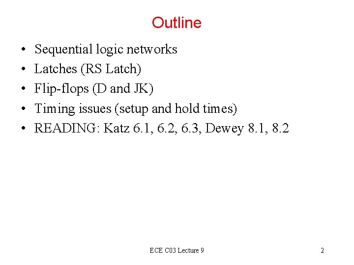 Outline • • • Sequential logic networks Latches (RS Latch) Flip-flops (D and JK)