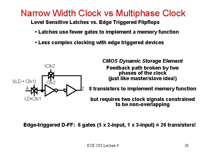 Narrow Width Clock vs Multiphase Clock Level Sensitive Latches vs. Edge Triggered Flipflops •