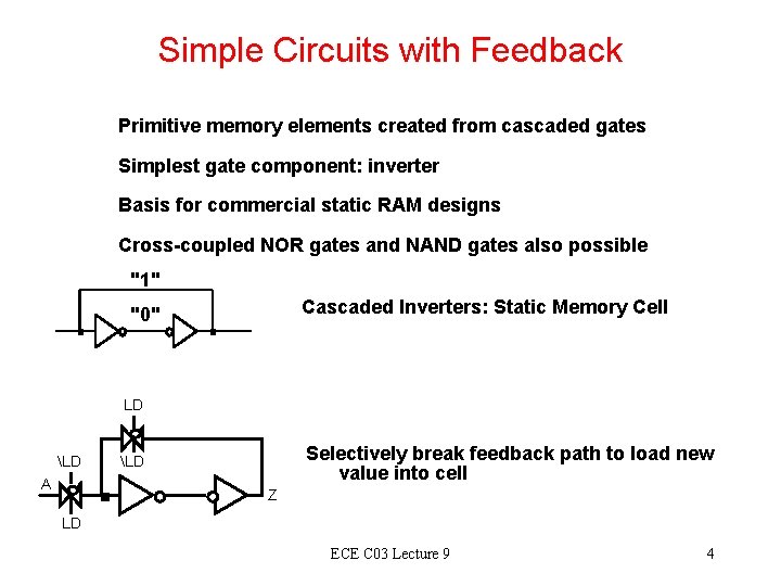 Simple Circuits with Feedback Primitive memory elements created from cascaded gates Simplest gate component: