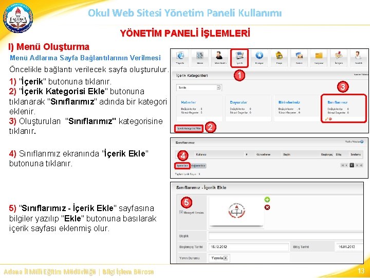 Okul Web Sitesi Yönetim Paneli Kullanımı YÖNETİM PANELİ İŞLEMLERİ I) Menü Oluşturma Menü Adlarına