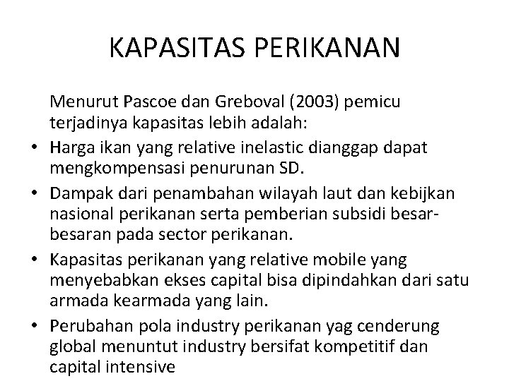 KAPASITAS PERIKANAN • • Menurut Pascoe dan Greboval (2003) pemicu terjadinya kapasitas lebih adalah: