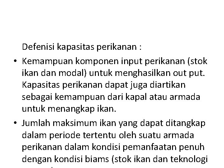 Defenisi kapasitas perikanan : • Kemampuan komponen input perikanan (stok ikan dan modal) untuk