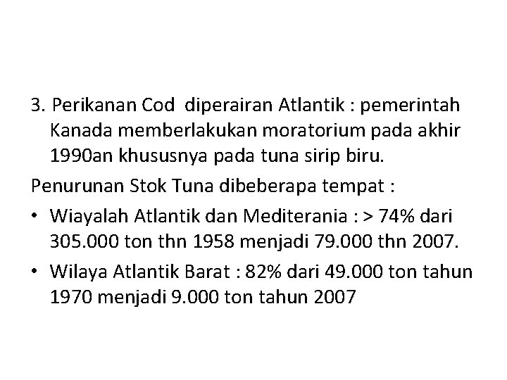3. Perikanan Cod diperairan Atlantik : pemerintah Kanada memberlakukan moratorium pada akhir 1990 an