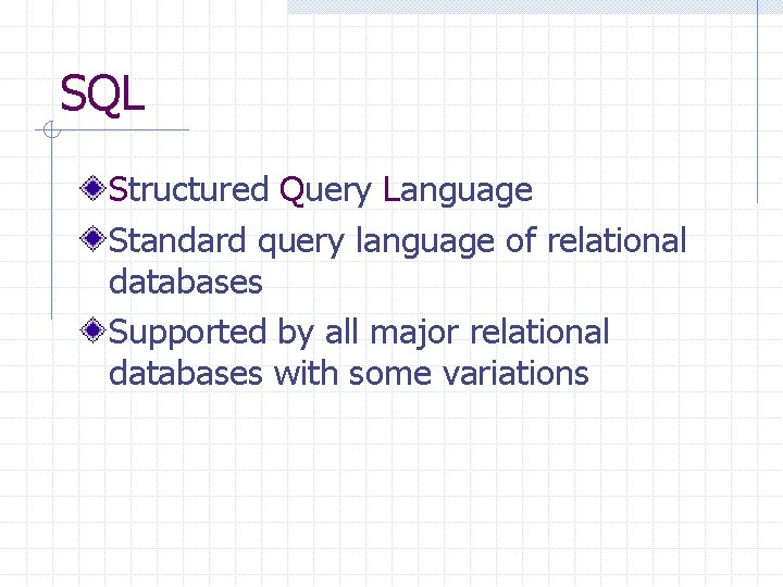 SQL Structured Query Language Standard query language of relational databases Supported by all major