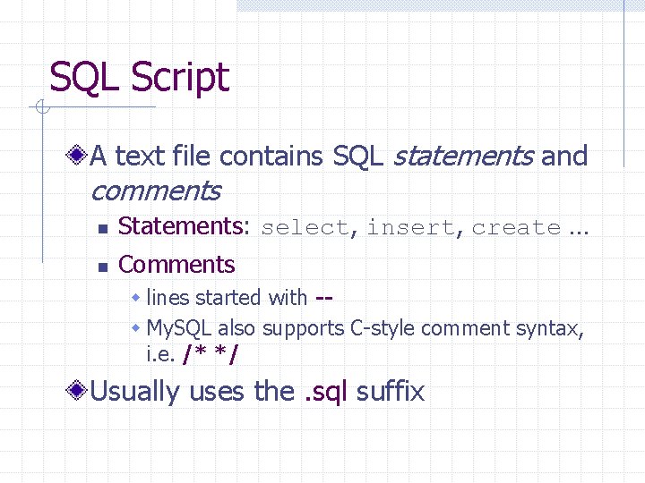 SQL Script A text file contains SQL statements and comments n Statements: select, insert,