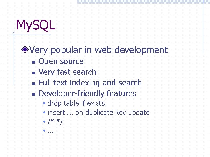 My. SQL Very popular in web development n n Open source Very fast search