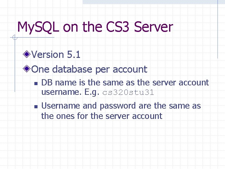 My. SQL on the CS 3 Server Version 5. 1 One database per account