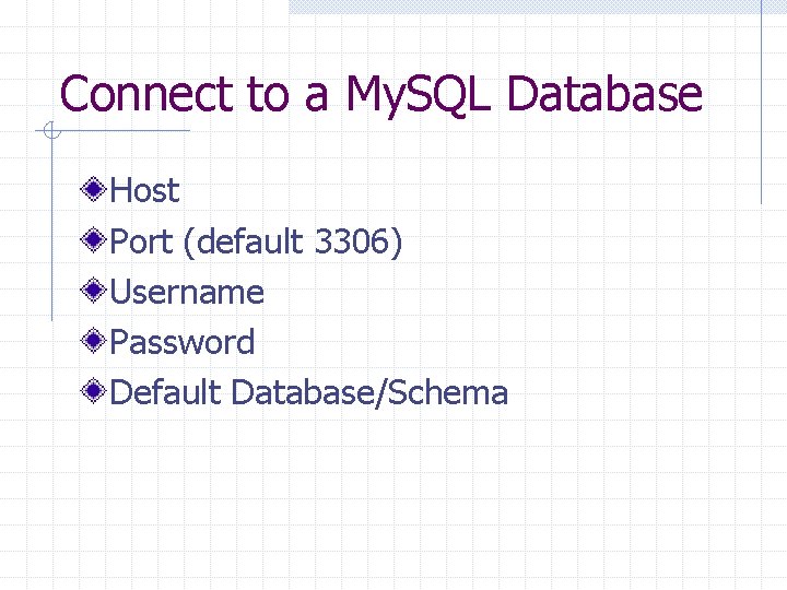 Connect to a My. SQL Database Host Port (default 3306) Username Password Default Database/Schema