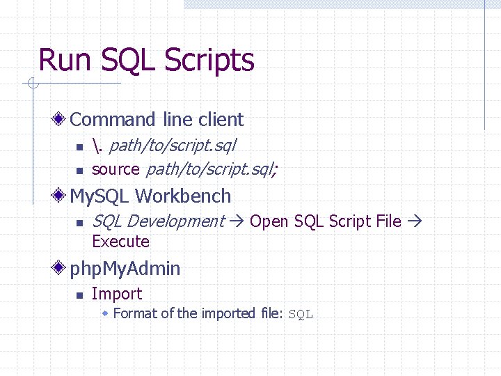 Run SQL Scripts Command line client n n . path/to/script. sql source path/to/script. sql;