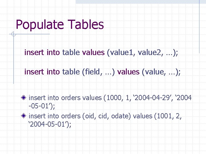 Populate Tables insert into table values (value 1, value 2, …); insert into table