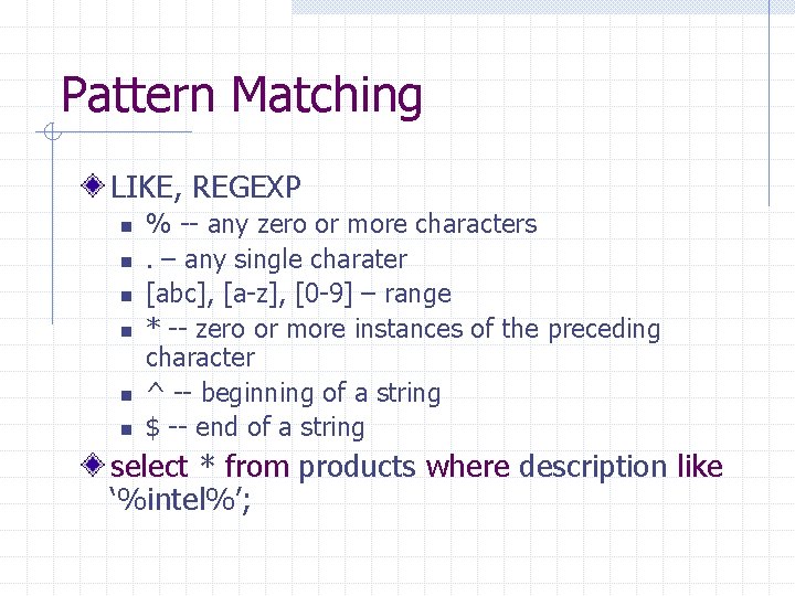 Pattern Matching LIKE, REGEXP n n n % -- any zero or more characters.