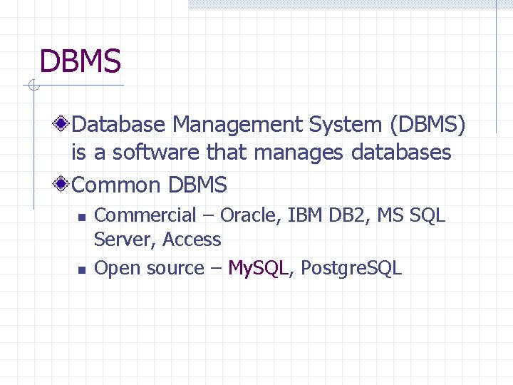 DBMS Database Management System (DBMS) is a software that manages databases Common DBMS n