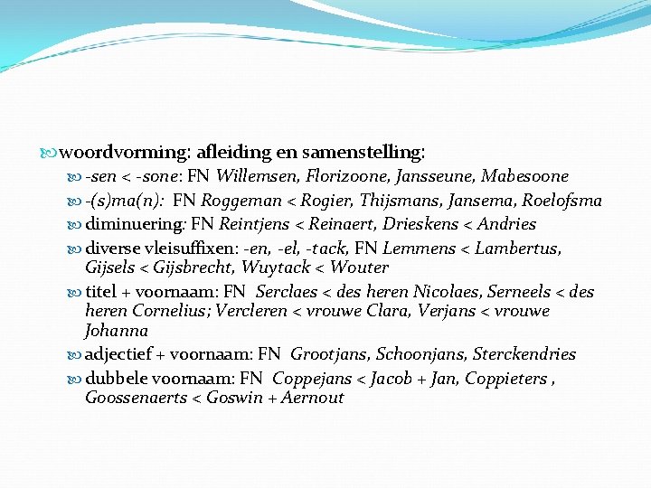  woordvorming: afleiding en samenstelling: -sen < -sone: FN Willemsen, Florizoone, Jansseune, Mabesoone -(s)ma(n):