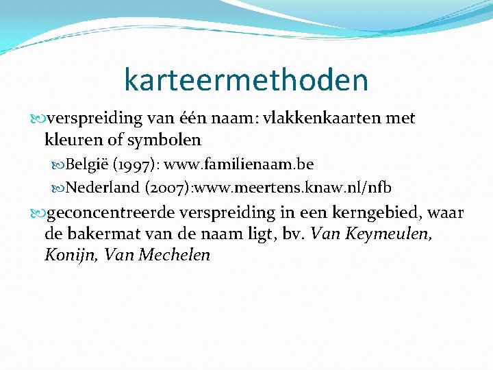 karteermethoden verspreiding van één naam: vlakkenkaarten met kleuren of symbolen België (1997): www. familienaam.