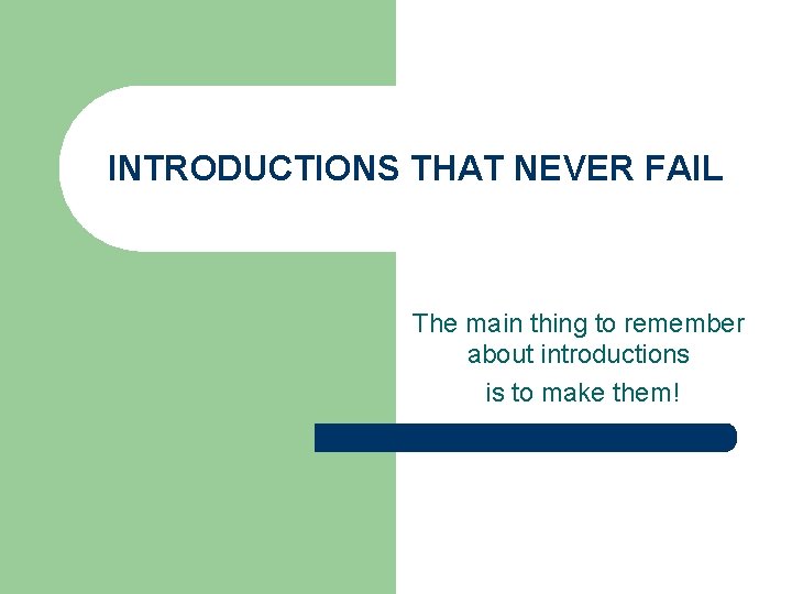 INTRODUCTIONS THAT NEVER FAIL The main thing to remember about introductions is to make INTRODUCTIONS THAT NEVER FAIL The main thing to remember about introductions is to make