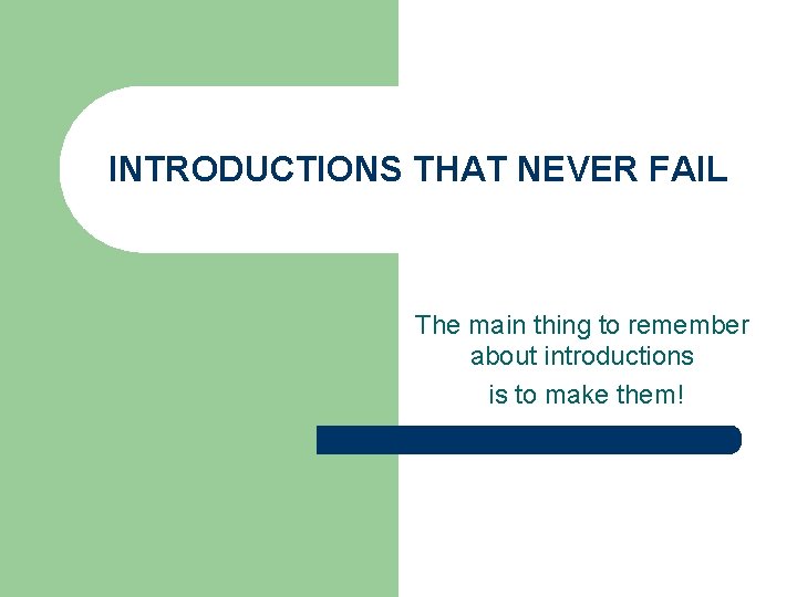 INTRODUCTIONS THAT NEVER FAIL The main thing to remember about introductions is to make